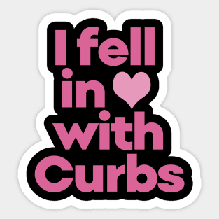 Curbs Fear Me - I fell in love with Curbs. Sticker